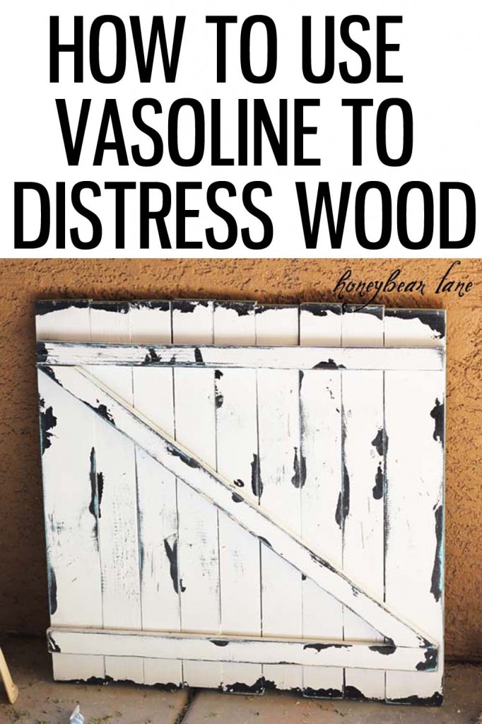 how to use vasoline to distress wood