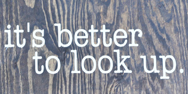 “It’s Better to Look Up” Sign & Printable