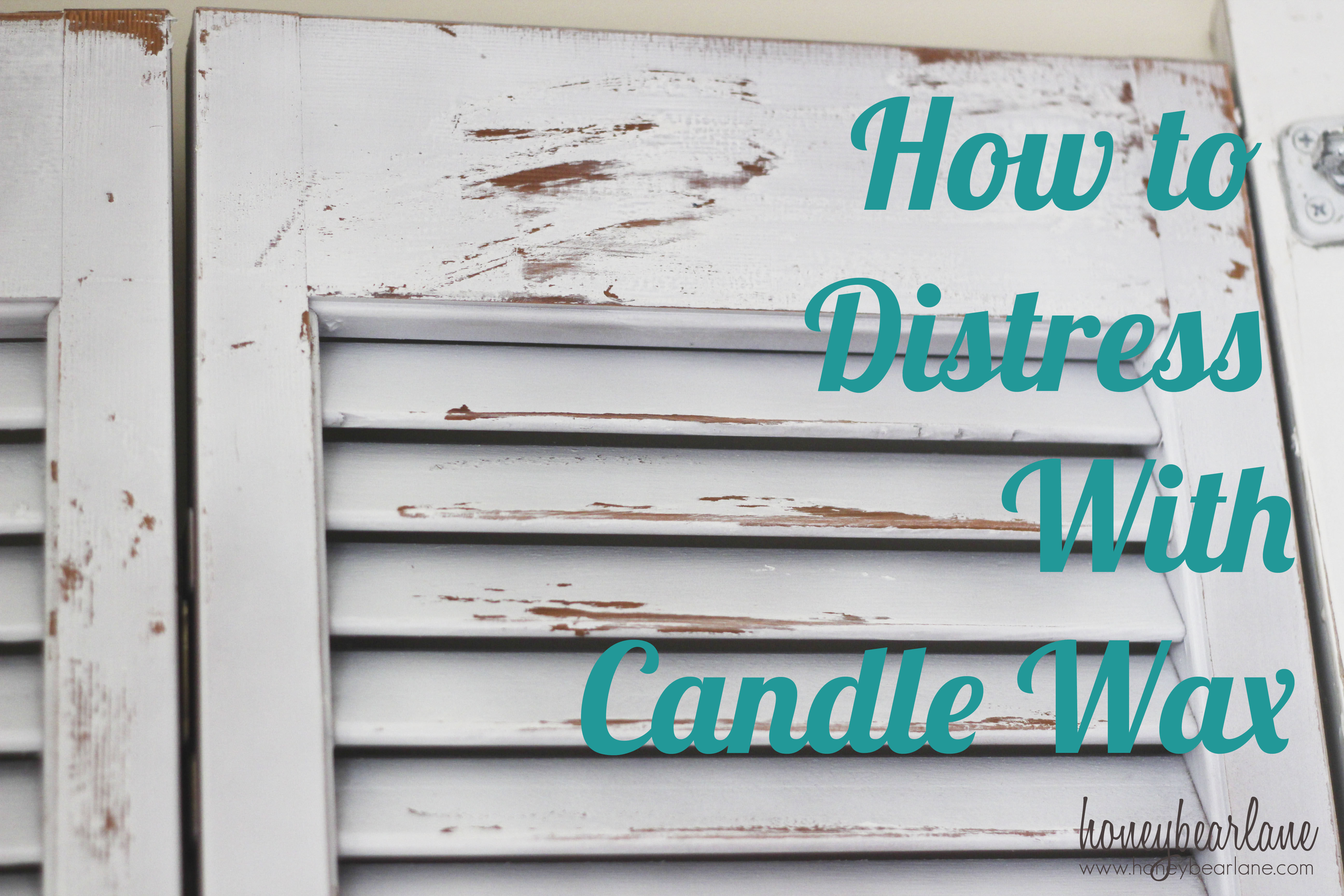 How To Distress With Candle Wax Honeybear Lane