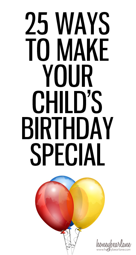 25 ways to make your childs birthday special